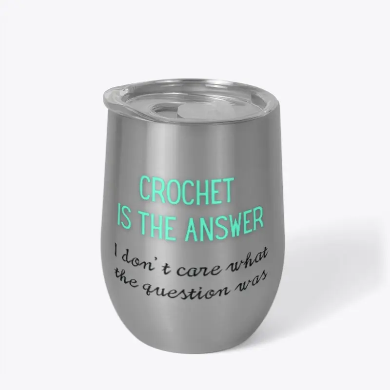 Crochet is the Answer Wine Tumbler